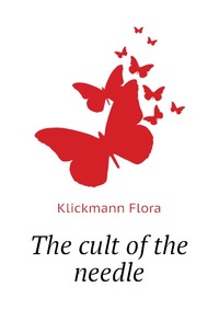 Klickmann Flora - «The cult of the needle»
