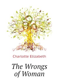 Elizabeth Charlotte - «The Wrongs of Woman»