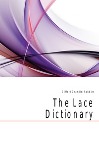 Clifford Chandler Robbins - «The Lace Dictionary»