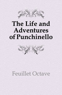 Feuillet Octave - «The Life and Adventures of Punchinello»