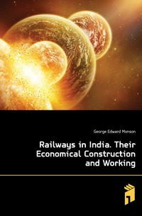 George Edward Monson - «Railways in India. Their Economical Construction and Working»