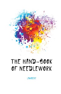 Lambert - «The Hand-Book of Needlework»