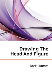 Jack Hamm - «Drawing The Head And Figure»