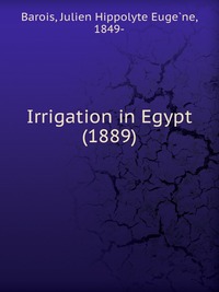Barois, Julien Hippolyte Euge?ne, 1849- - «Irrigation in Egypt (1889)»
