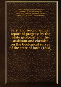 Iowa Geological Survey - «First and second annual report of progress by the state geologist and the assistant and chemist on the Geological survey of the state of Iowa (1868)»
