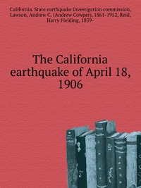 California. State earthquake investigation commission - «The California earthquake of April 18, 1906»