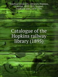 Stanford University. Libraries - «Catalogue of the Hopkins railway library (1895)»