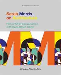 On Architecture, Film and Art: A Conversation Between Sarah Morris and Hans Ulrich Obrist (Art and Architecture in Discussion)