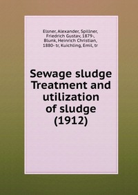 Sewage sludge Treatment and utilization of sludge (1912)