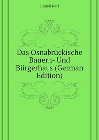 Das Osnabruckische Bauern- Und Burgerhaus (German Edition)