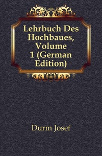 Lehrbuch Des Hochbaues, Volume 1 (German Edition)