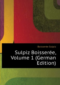 Sulpiz Boisseree, Volume 1 (German Edition)