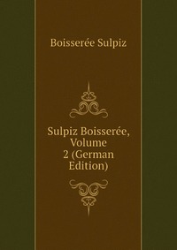 Sulpiz Boisseree, Volume 2 (German Edition)