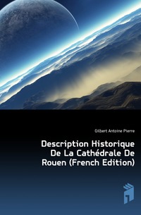 Description Historique De La Cathedrale De Rouen (French Edition)