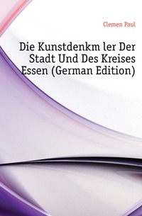 Die Kunstdenkmaler Der Stadt Und Des Kreises Essen (German Edition)