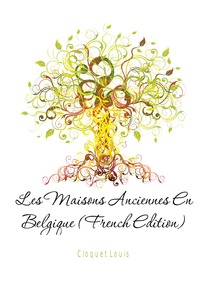 Les Maisons Anciennes En Belgique (French Edition)