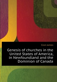Genesis of churches in the United States of America, in Newfoundland and the Dominion of Canada