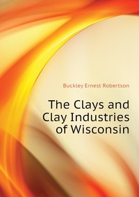 The Clays and Clay Industries of Wisconsin