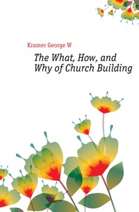 The What, How, and Why of Church Building