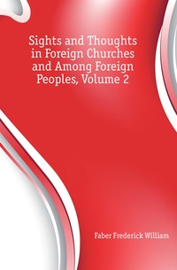Sights and Thoughts in Foreign Churches and Among Foreign Peoples, Volume 2