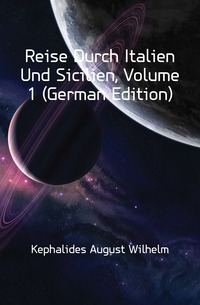 Reise Durch Italien Und Sicilien, Volume 1 (German Edition)