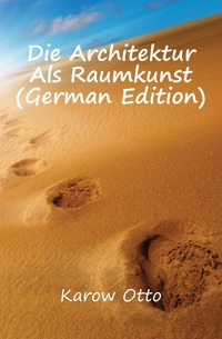 Die Architektur Als Raumkunst (German Edition)