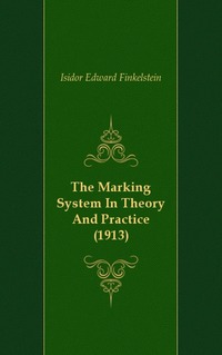 Isidor Edward Finkelstein - «The Marking System In Theory And Practice»