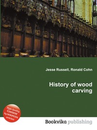 Jesse Russel - «History of wood carving»