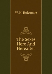 W. H. Holcombe - «The Sexes»