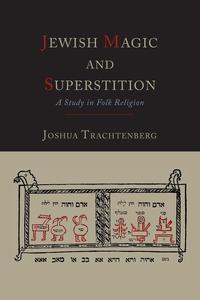 Joshua Trachtenberg - «Jewish Magic and Superstition»