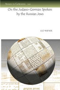 Leo Wiener - «On the Judaeo-German Spoken by the Russian Jews»