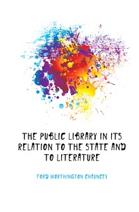 The Public Library in Its Relation to the State and to Literature