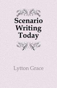Lytton Grace - «Scenario Writing Today»