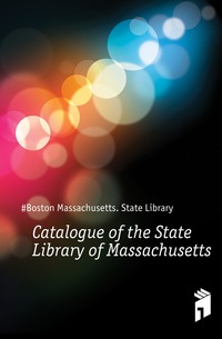 Catalogue of the State Library of Massachusetts