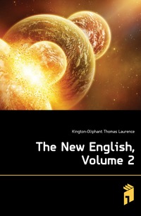 Kington-Oliphant Thomas Laurence - «The New English, Volume 2»