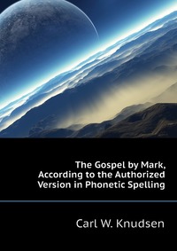 The Gospel by Mark, According to the Authorized Version in Phonetic Spelling