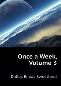 Dallas Eneas Sweetland - «Once a Week, Volume 3»