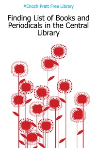 #Enoch Pratt Free Library - «Finding List of Books and Periodicals in the Central Library»