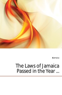 The Laws of Jamaica Passed in the Year ...