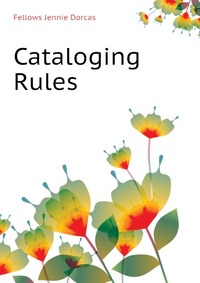 Fellows Jennie Dorcas - «Cataloging Rules»