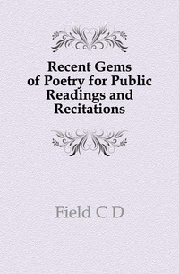 Recent Gems of Poetry for Public Readings and Recitations