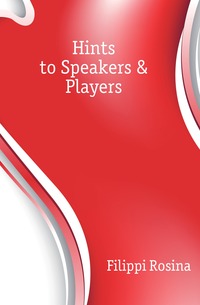 Filippi Rosina - «Hints to Speakers & Players»