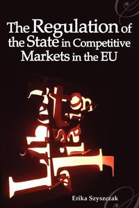 Erika M. Szyszczak - «The Regulation of the State in Competitive Markets in the Eu»