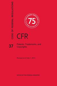 NARA - «Code of Federal Regulations Title 37, Patents, Trademarks and Copyrights, 2013»