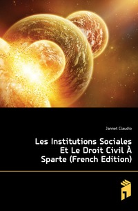 Les Institutions Sociales Et Le Droit Civil A Sparte (French Edition)