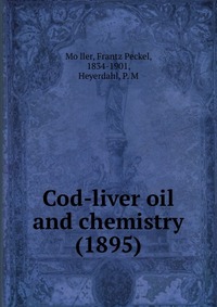 Mo?ller, Frantz Peckel, 1834-1901 - «Cod-liver oil and chemistry (1895)»