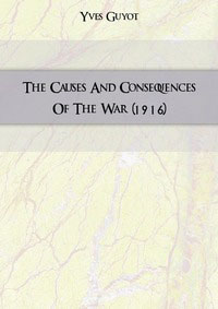 Yves Guyot - «The Causes And Consequences Of The War»