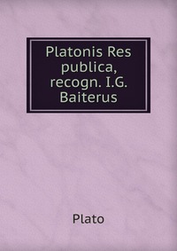 Platonis Res publica, recogn. I.G. Baiterus