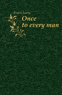 Once to every man
