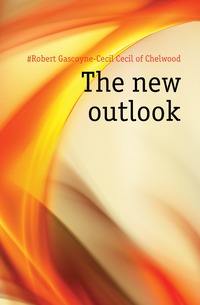 #Robert Gascoyne-Cecil Cecil of Chelwood - «The new outlook»